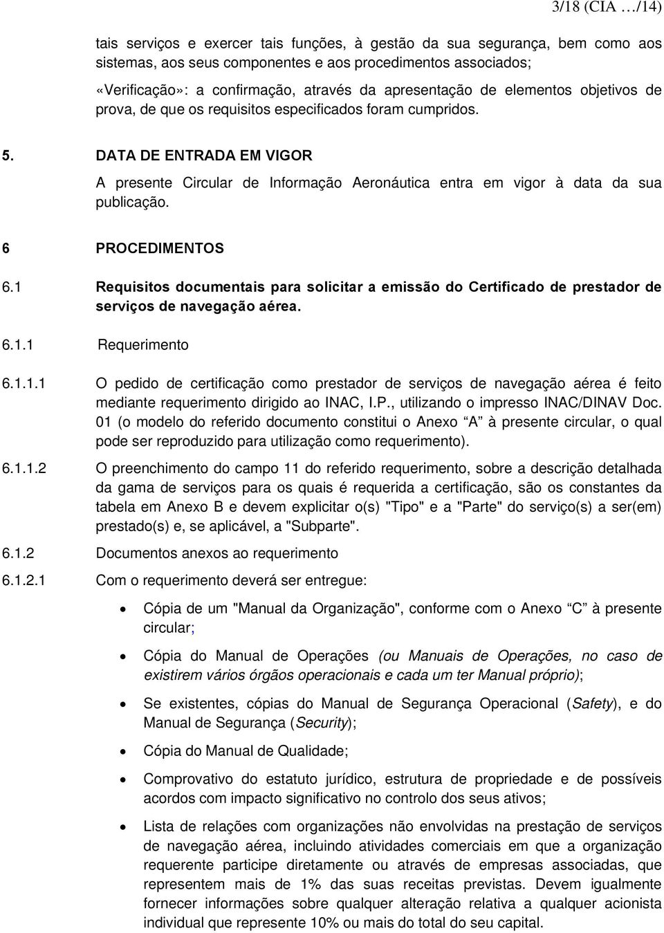 DATA DE ENTRADA EM VIGOR A presente Circular de Informação Aeronáutica entra em vigor à data da sua publicação. 6 PROCEDIMENTOS 6.