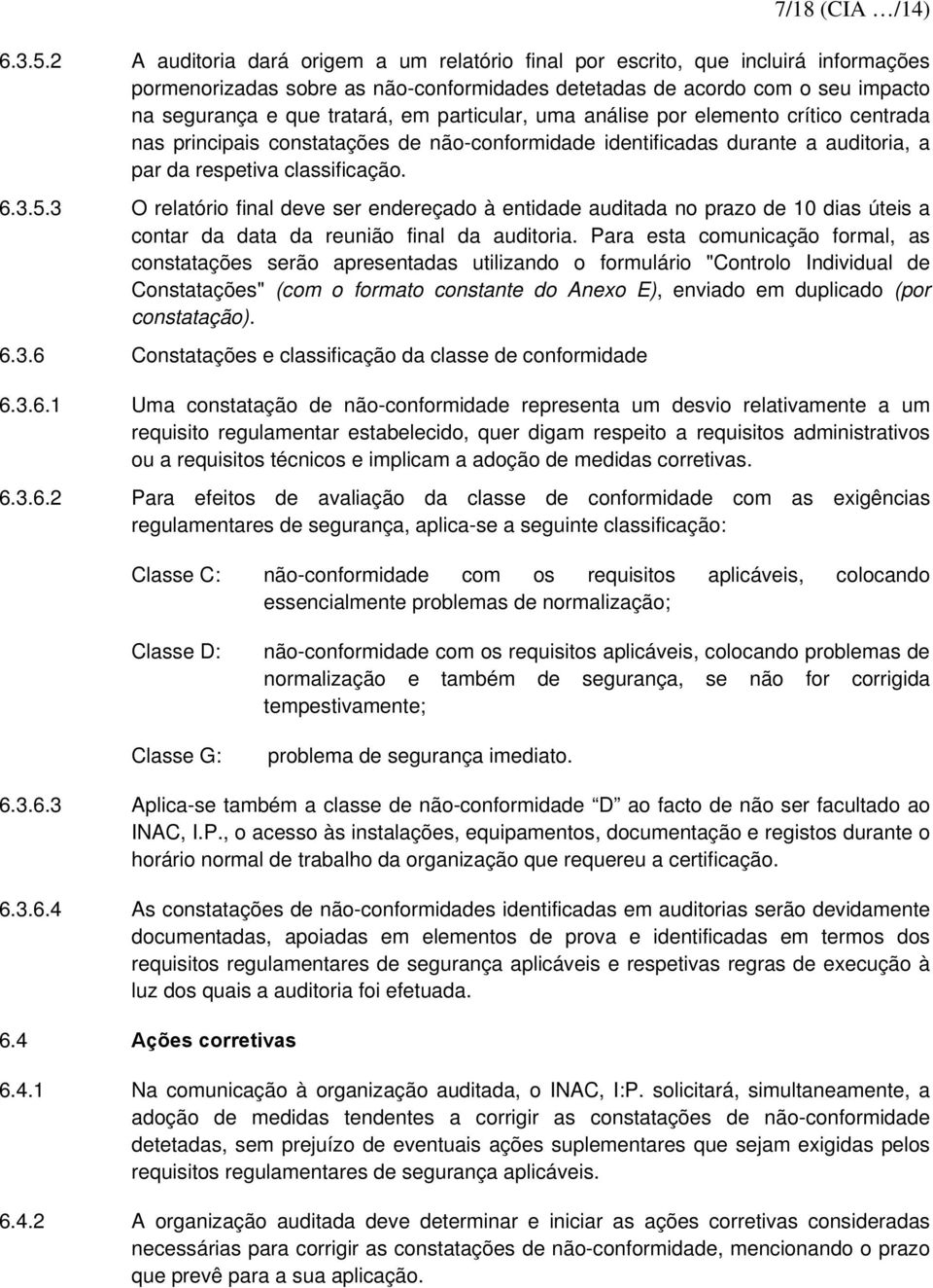 particular, uma análise por elemento crítico centrada nas principais constatações de não-conformidade identificadas durante a auditoria, a par da respetiva classificação. 6.3.5.