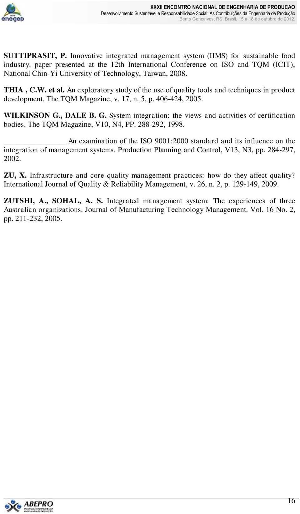 An exploratory study of the use of quality tools and techniques in product development. The TQM Magazine, v. 17, n. 5, p. 406-424, 2005. WILKINSON G.