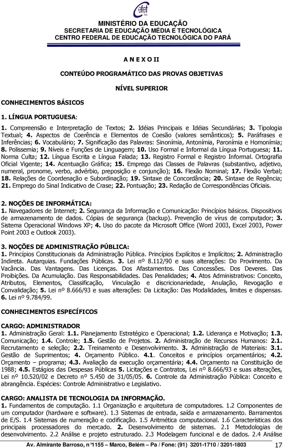 Significação das Palavras: Sinonímia, Antonímia, Paronímia e Homonímia; 8. Polissemia; 9. Níveis e Funções de Linguagem; 10. Uso Formal e Informal da Língua Portuguesa; 11. Norma Culta; 12.