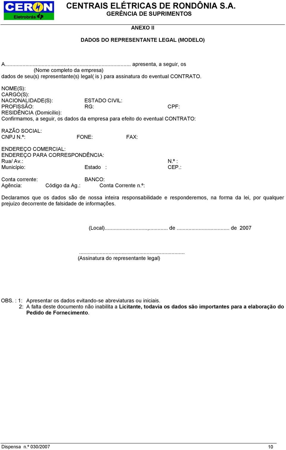 º: FONE: FAX: ENDEREÇO COMERCIAL: ENDEREÇO PARA CORRESPONDÊNCIA: Rua/ Av.: N.º : Município: Estado : CEP.: Conta corrente: BANCO: Agência: Código da Ag.: Conta Corrente n.