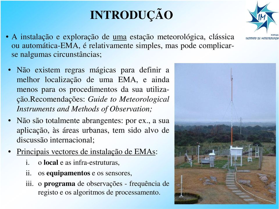 recomendações: Guide to Meteorological Instruments and Methods of Observation; Não são totalmente abrangentes: por ex.