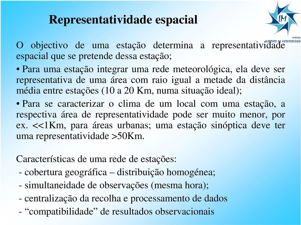respectiva área de representatividade pode ser muito menor, por ex. <<1Km, para áreas urbanas; uma estação sinóptica deve ter uma representatividade >50Km.