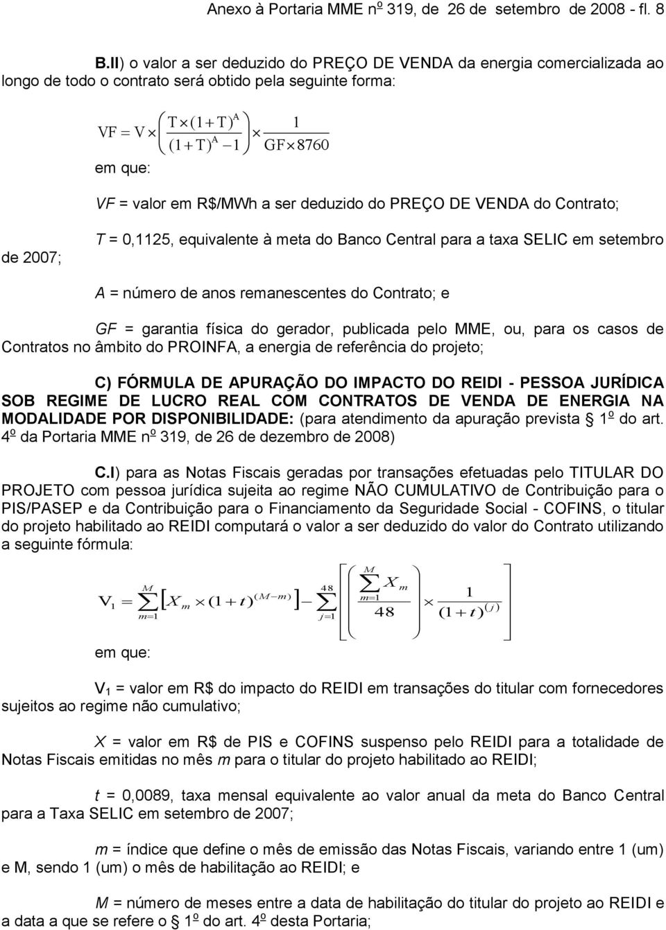 PREÇO DE VENDA do Contrato; de 2007; T = 0,1125, equivalente à eta do Banco Central para a taxa SELIC e setebro A = núero de anos reanescentes do Contrato; e GF = garantia física do gerador,