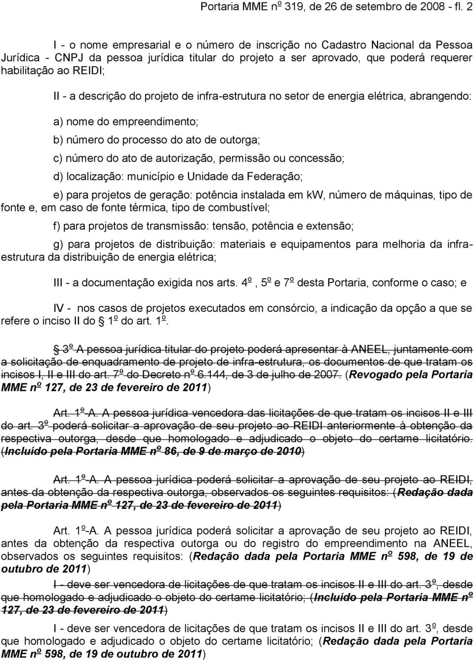 descrição do projeto de infra-estrutura no setor de energia elétrica, abrangendo: a) noe do epreendiento; b) núero do processo do ato de outorga; c) núero do ato de autorização, perissão ou