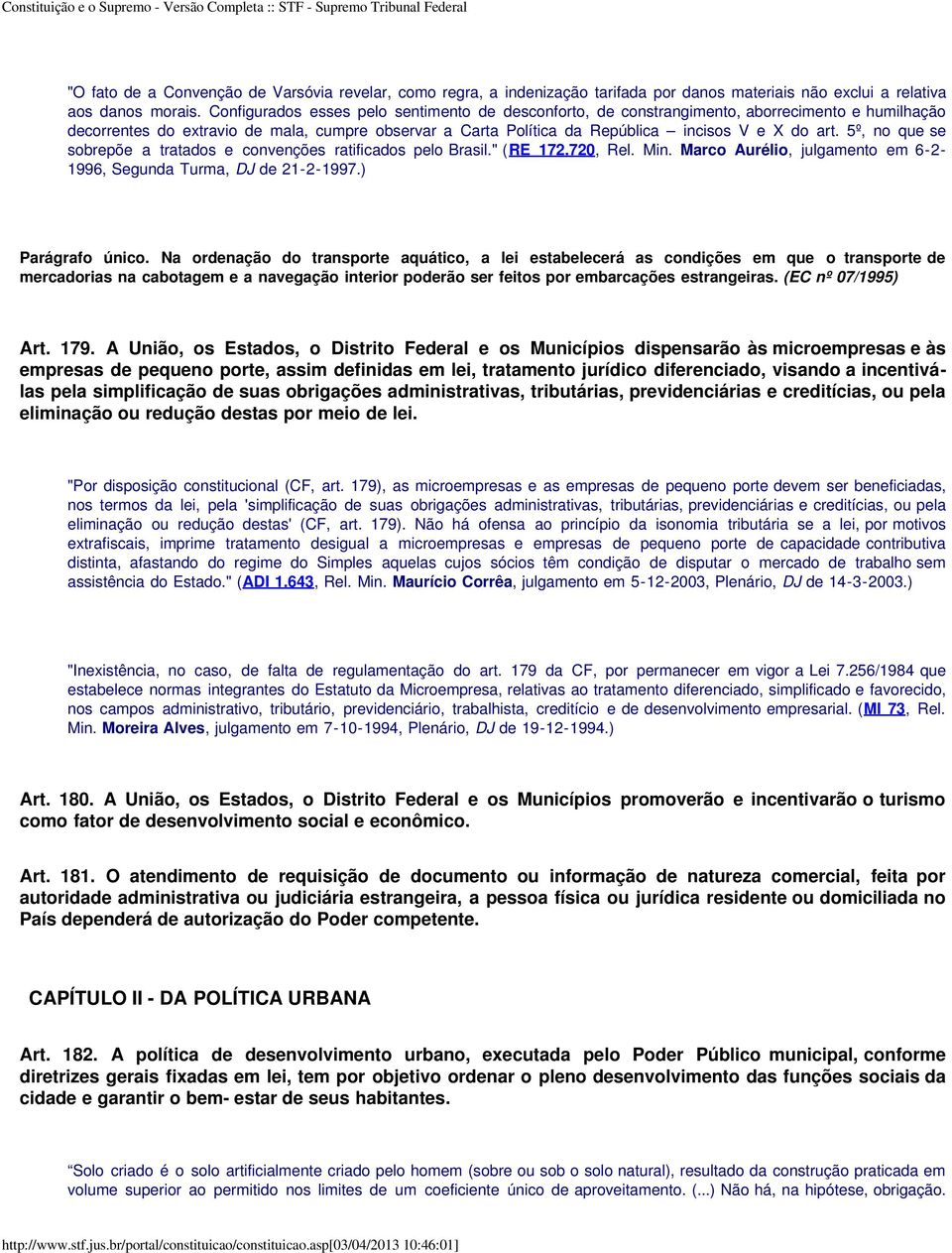 5º, no que se sobrepõe a tratados e convenções ratificados pelo Brasil." (RE 172.720, Rel. Min. Marco Aurélio, julgamento em 6-2- 1996, Segunda Turma, DJ de 21-2-1997.) Parágrafo único.