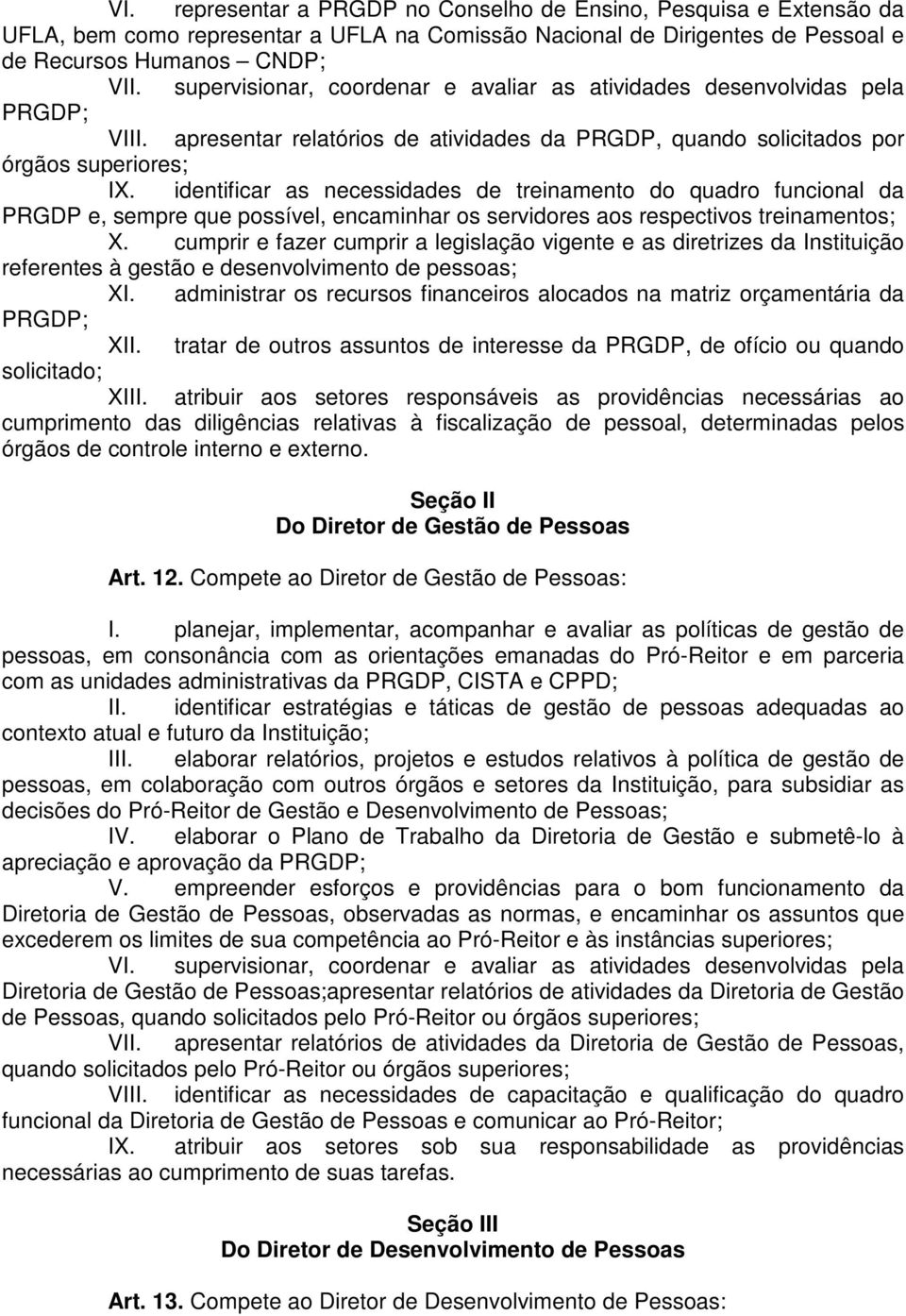 identificar as necessidades de treinamento do quadro funcional da PRGDP e, sempre que possível, encaminhar os servidores aos respectivos treinamentos; X.