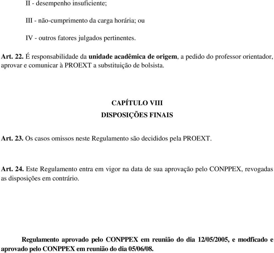 CAPÍTULO VIII DISPOSIÇÕES FINAIS Art. 23. Os casos omissos neste Regulamento são decididos pela PROEXT. Art. 24.