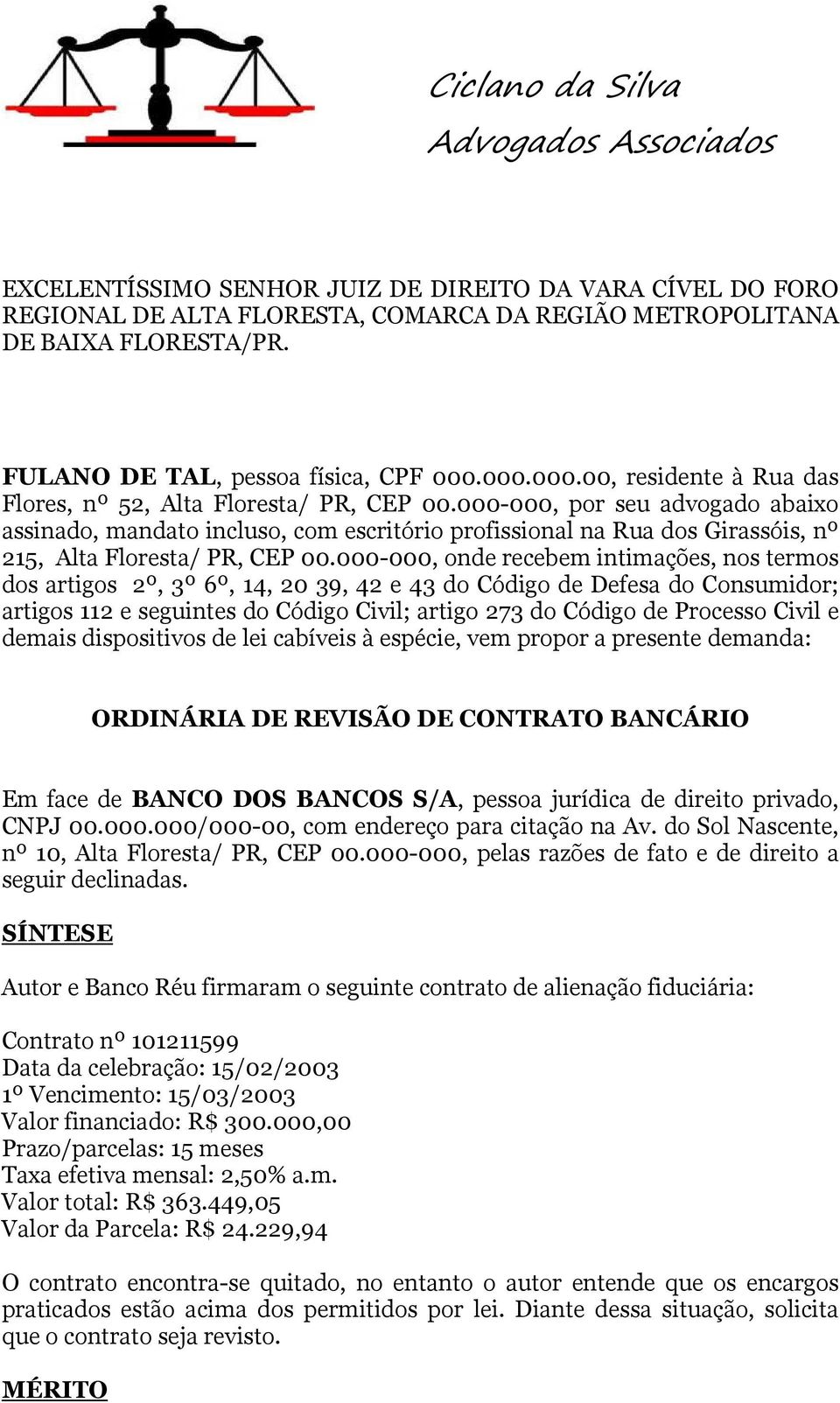 000-000, por seu advogado abaixo assinado, mandato incluso, com escritório profissional na Rua dos Girassóis, nº 215, Alta Floresta/ PR, CEP 00.