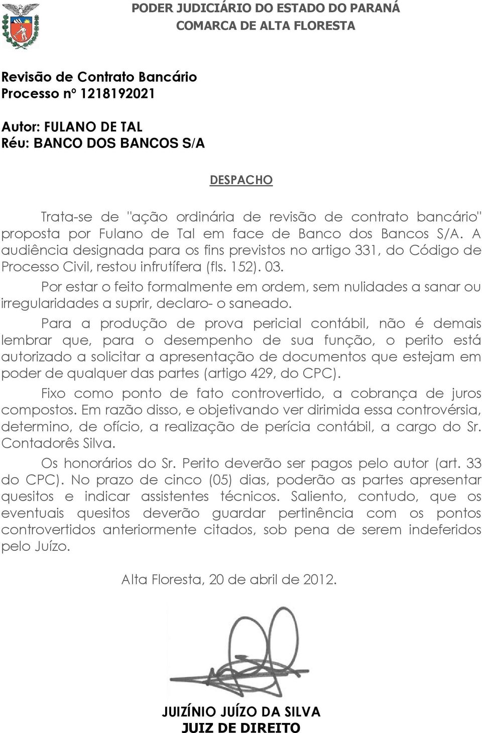 A audiência designada para os fins previstos no artigo 331, do Código de Processo Civil, restou infrutífera (fls. 152). 03.