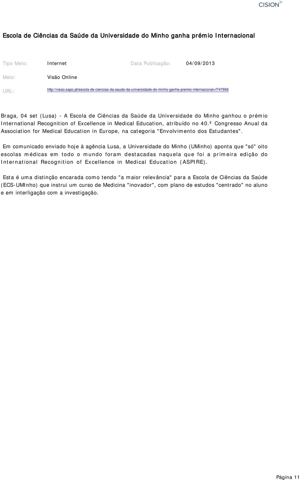 Recognition of Excellence in Medical Education, atribuído no 40.º Congresso Anual da Association for Medical Education in Europe, na categoria "Envolvimento dos Estudantes".