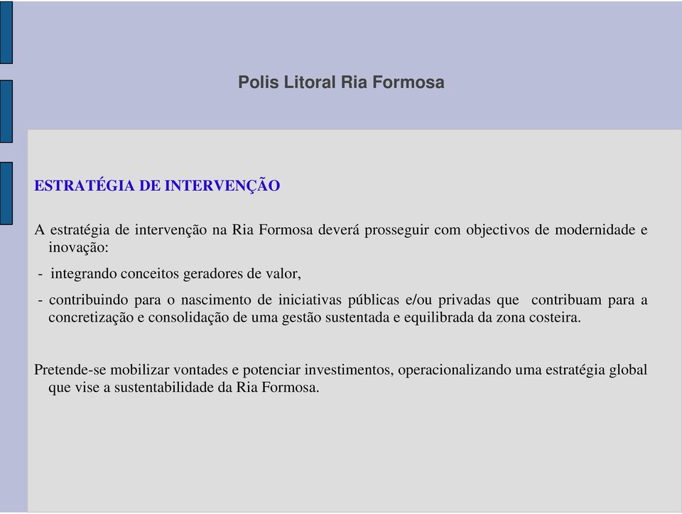 privadas que contribuam para a concretização e consolidação de uma gestão sustentada e equilibrada da zona costeira.