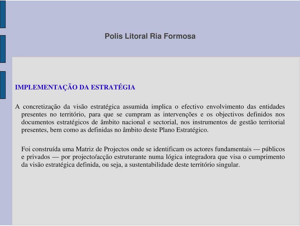 bem como as definidas no âmbito deste Plano Estratégico.