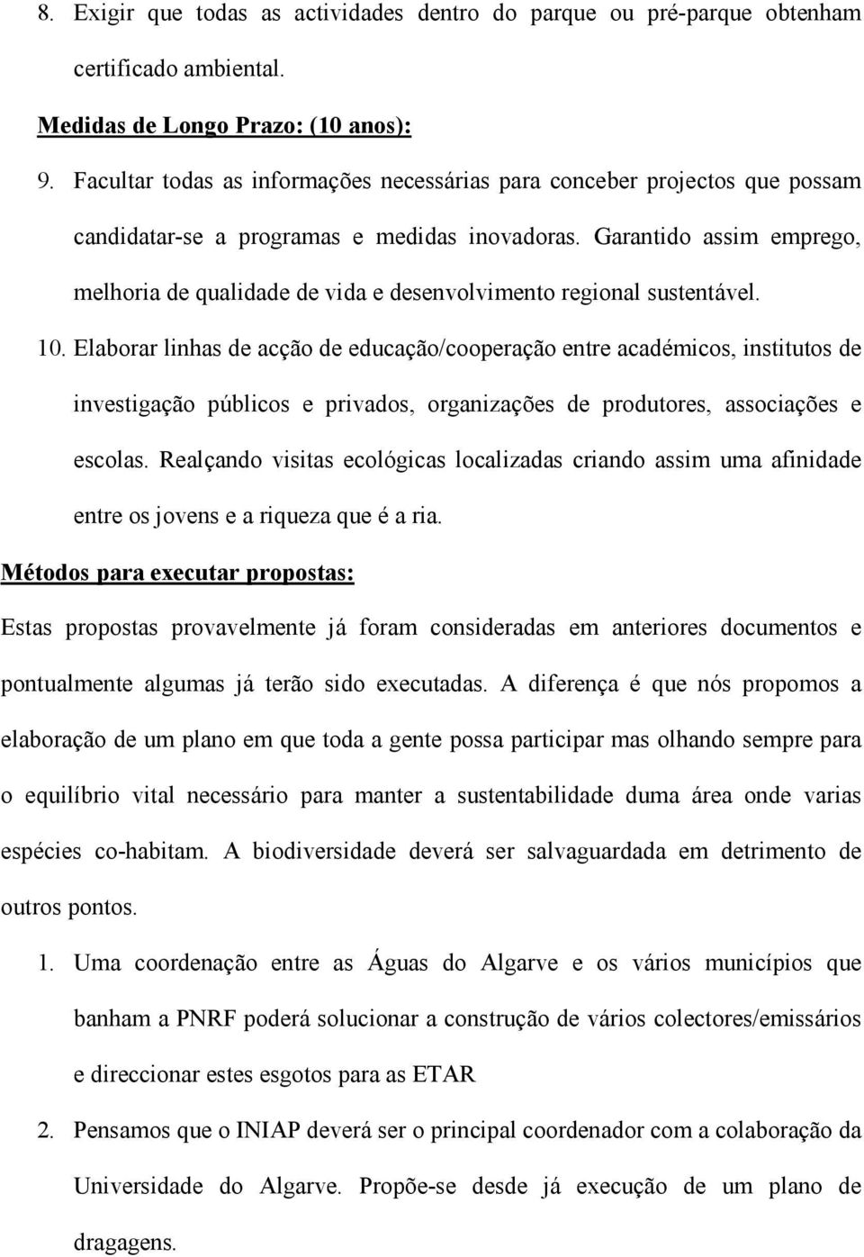 Garantido assim emprego, melhoria de qualidade de vida e desenvolvimento regional sustentável. 10.