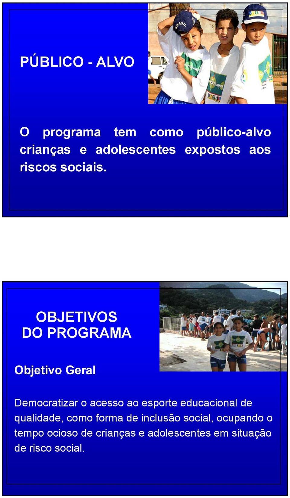 OBJETIVOS DO PROGRAMA Objetivo Geral Democratizar o acesso ao esporte