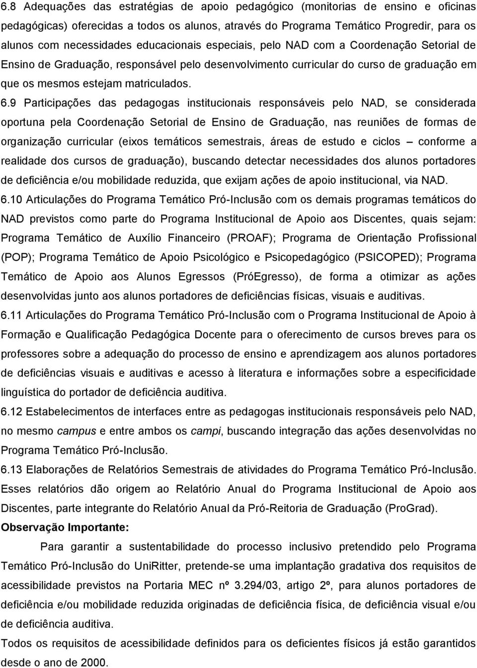 9 Participações das pedagogas institucionais responsáveis pelo NAD, se considerada oportuna pela Coordenação Setorial de Ensino de Graduação, nas reuniões de formas de organização curricular (eixos