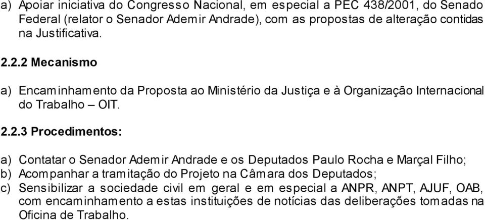 2.2 Mecanismo a) Encaminhamento da Proposta ao Ministério da Justiça e à Organização Internacional do Trabalho OIT. 2.2.3 Procedimentos: a) Contatar o Senador