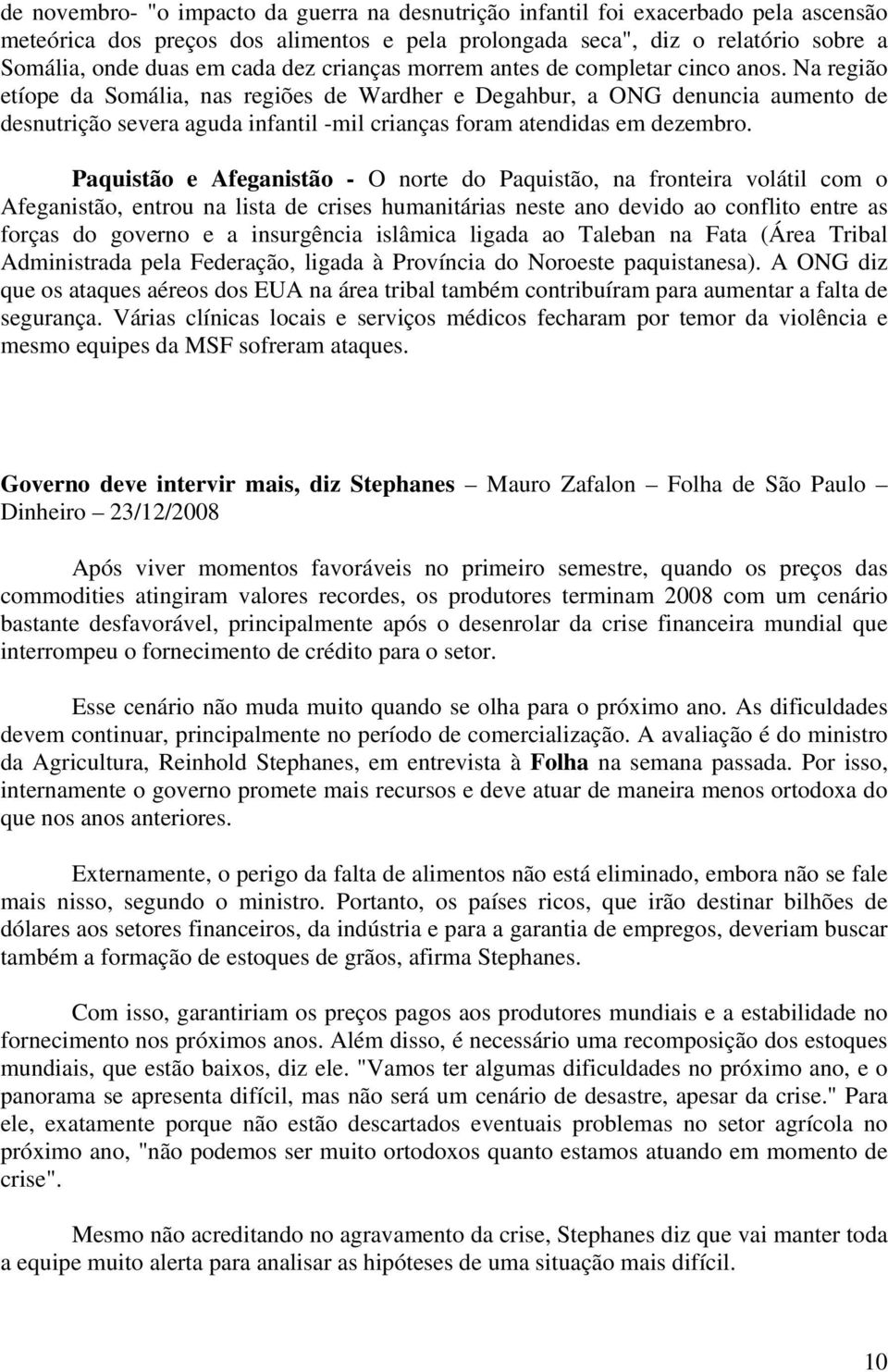 Na região etíope da Somália, nas regiões de Wardher e Degahbur, a ONG denuncia aumento de desnutrição severa aguda infantil -mil crianças foram atendidas em dezembro.