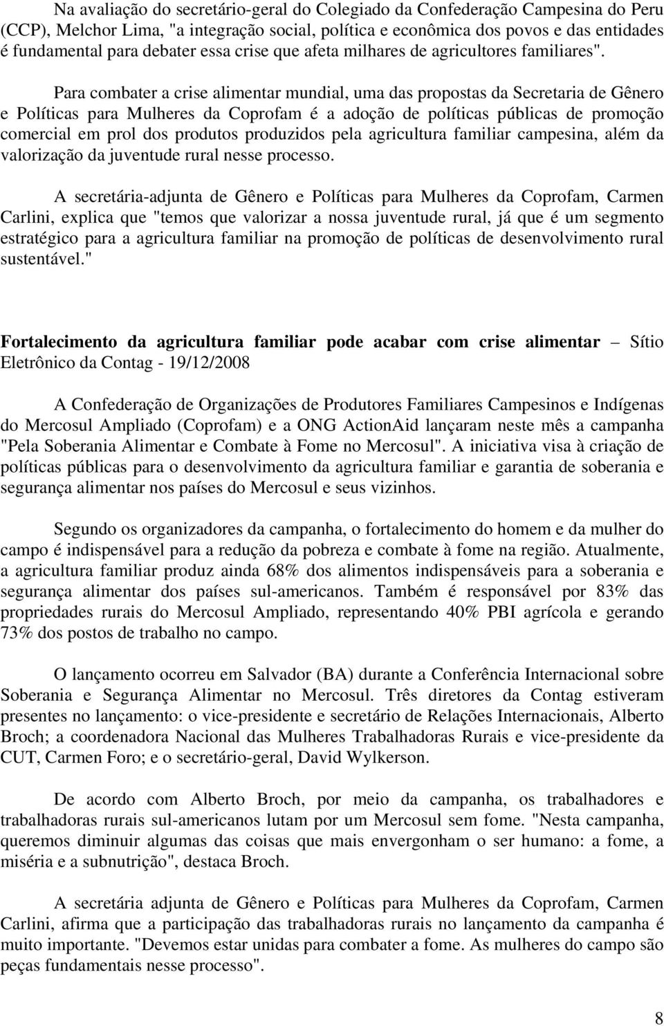 Para combater a crise alimentar mundial, uma das propostas da Secretaria de Gênero e Políticas para Mulheres da Coprofam é a adoção de políticas públicas de promoção comercial em prol dos produtos