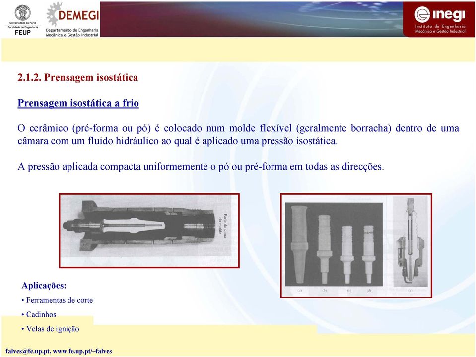 hidráulico ao qual é aplicado uma pressão isostática.