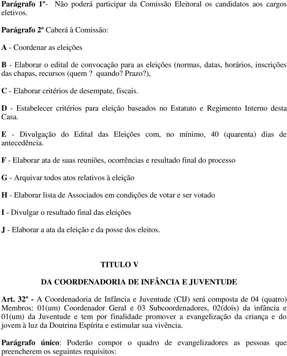 ), C - Elaborar critérios de desempate, fiscais. D - Estabelecer critérios para eleição baseados no Estatuto e Regimento Interno desta Casa.