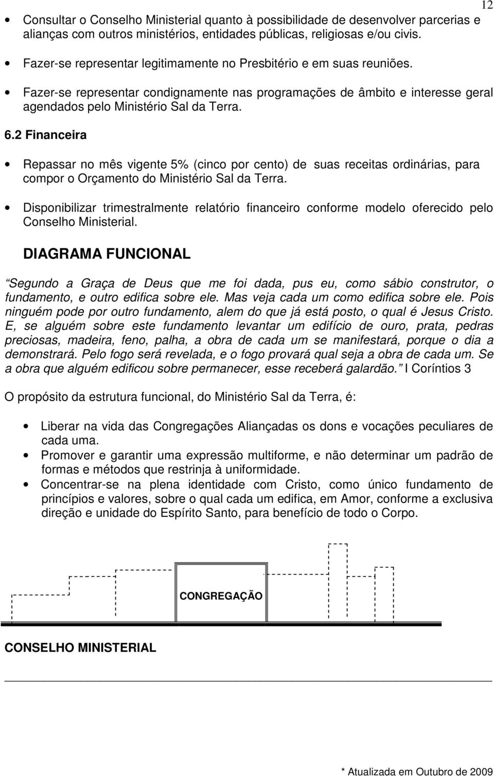 2 Financeira Repassar no mês vigente 5% (cinco por cento) de suas receitas ordinárias, para compor o Orçamento do Ministério Sal da Terra.