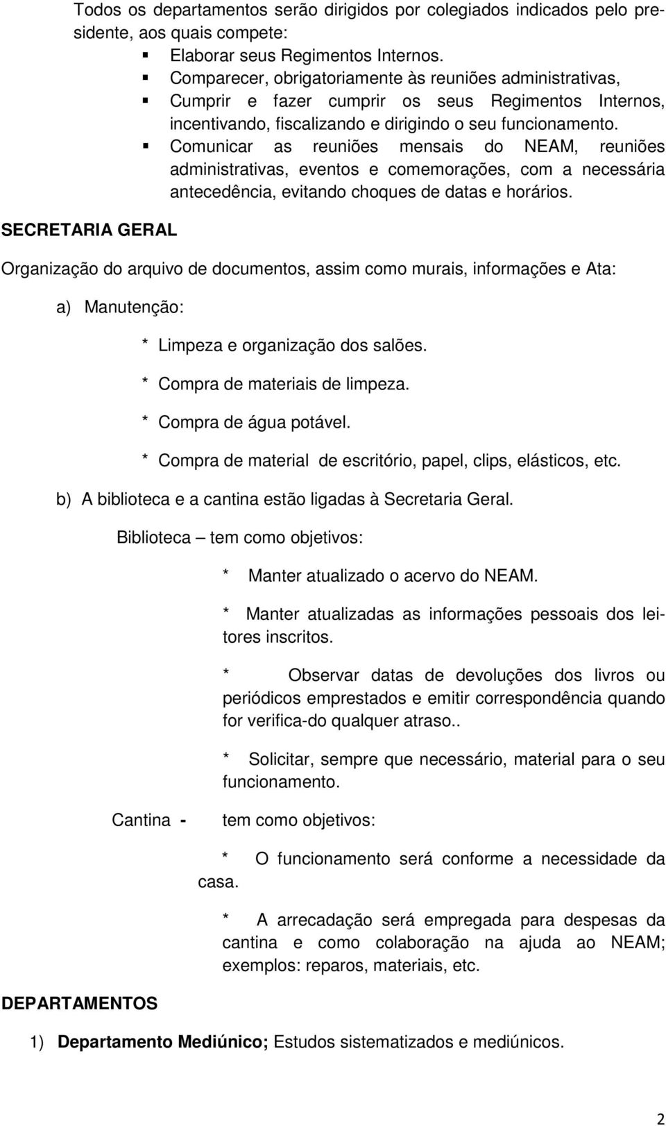 Comunicar as reuniões mensais do NEAM, reuniões administrativas, eventos e comemorações, com a necessária antecedência, evitando choques de datas e horários.