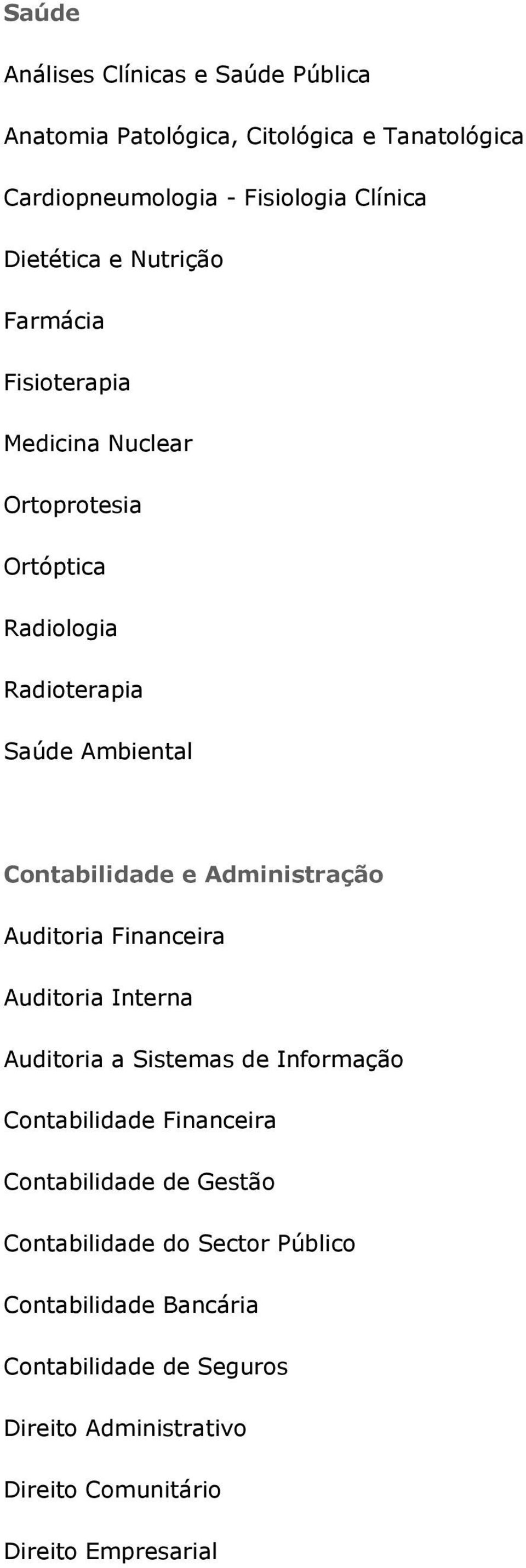 Administração Auditoria Financeira Auditoria Interna Auditoria a Sistemas de Informação Contabilidade Financeira Contabilidade de