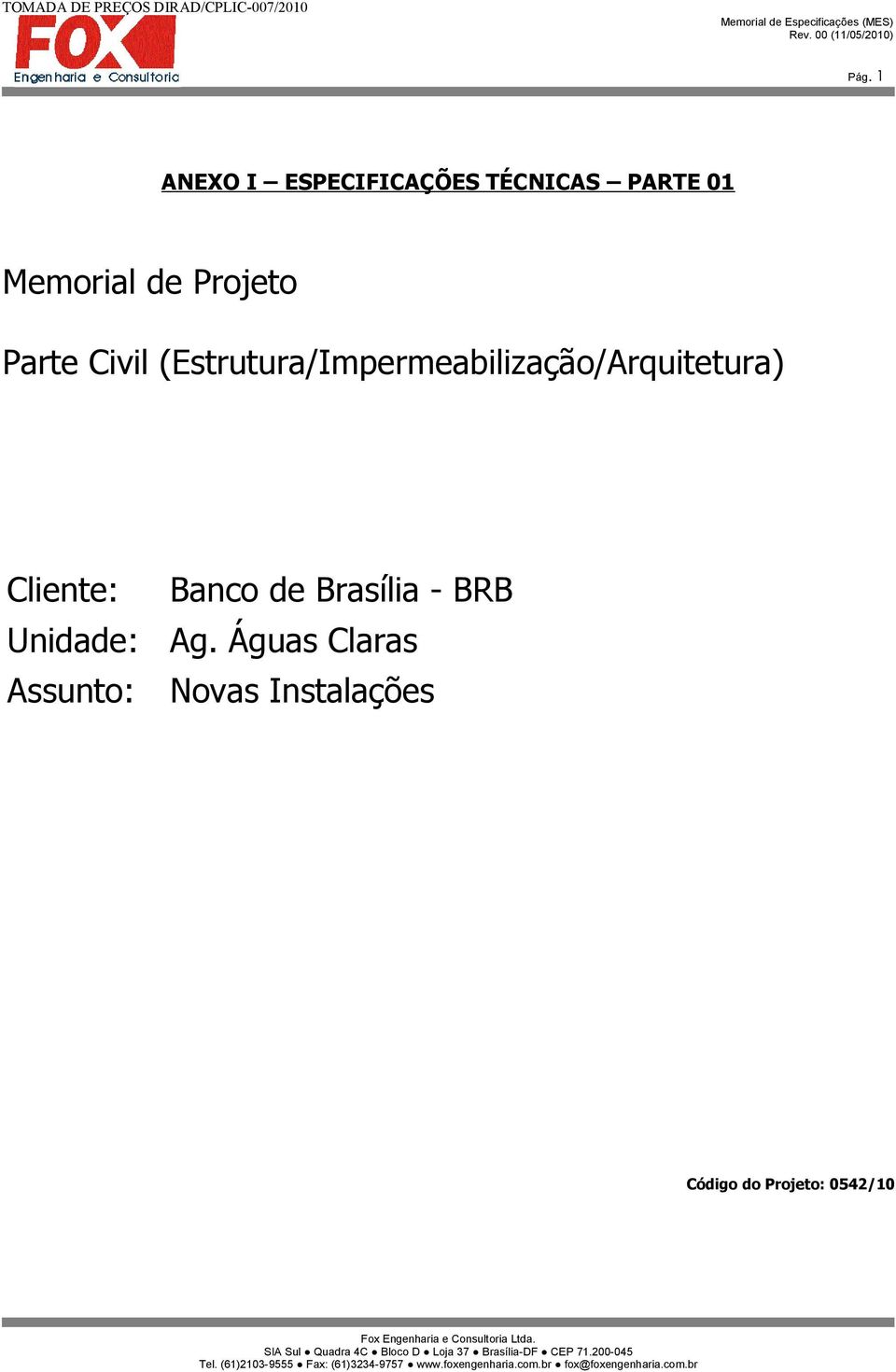 Águas Claras Novas Instalações Código do Projeto: 0542/10 SIA Sul Quadra 4C Bloco D Loja 37