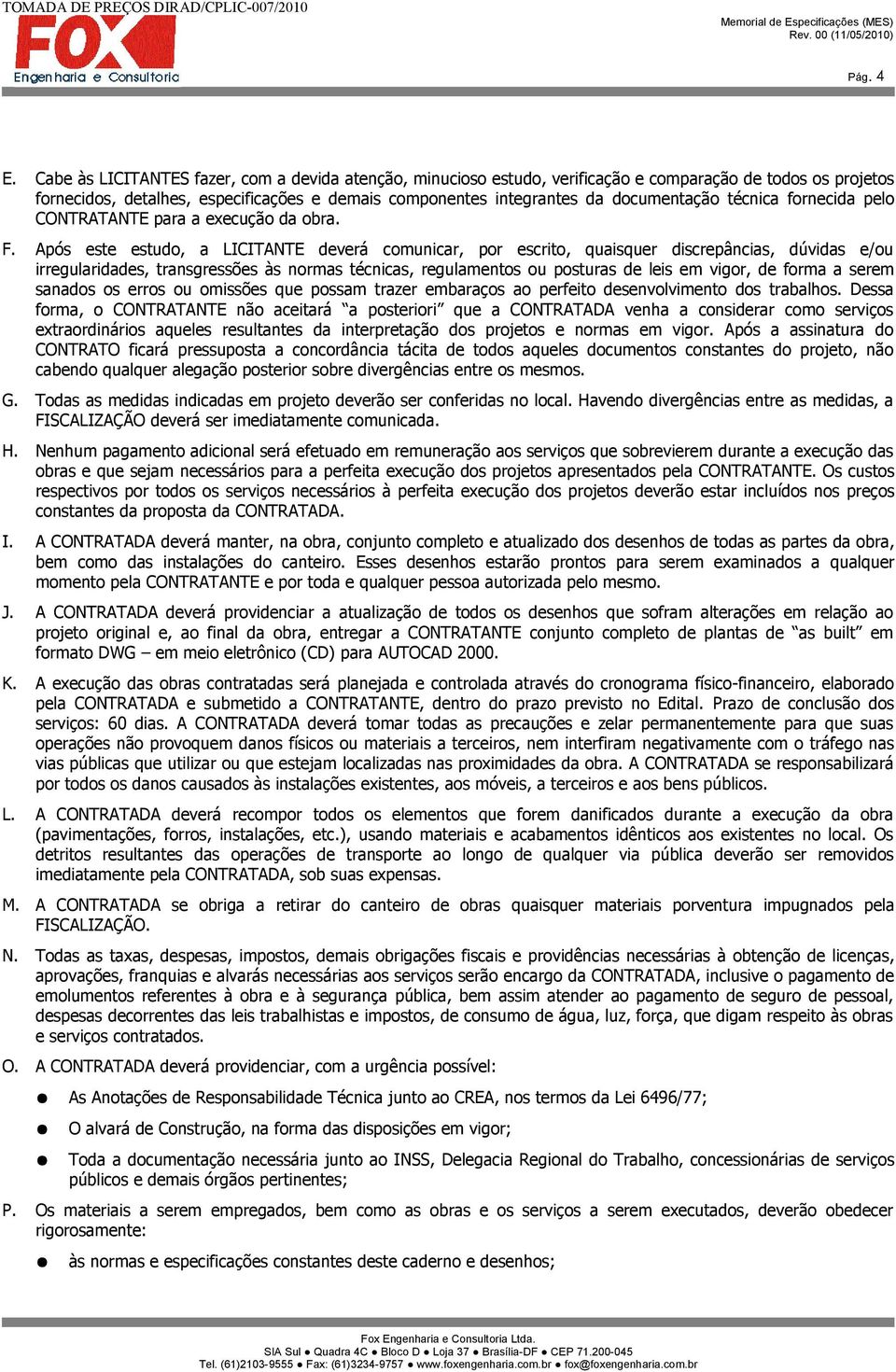 técnica fornecida pelo CONTRATANTE para a execução da obra. F.