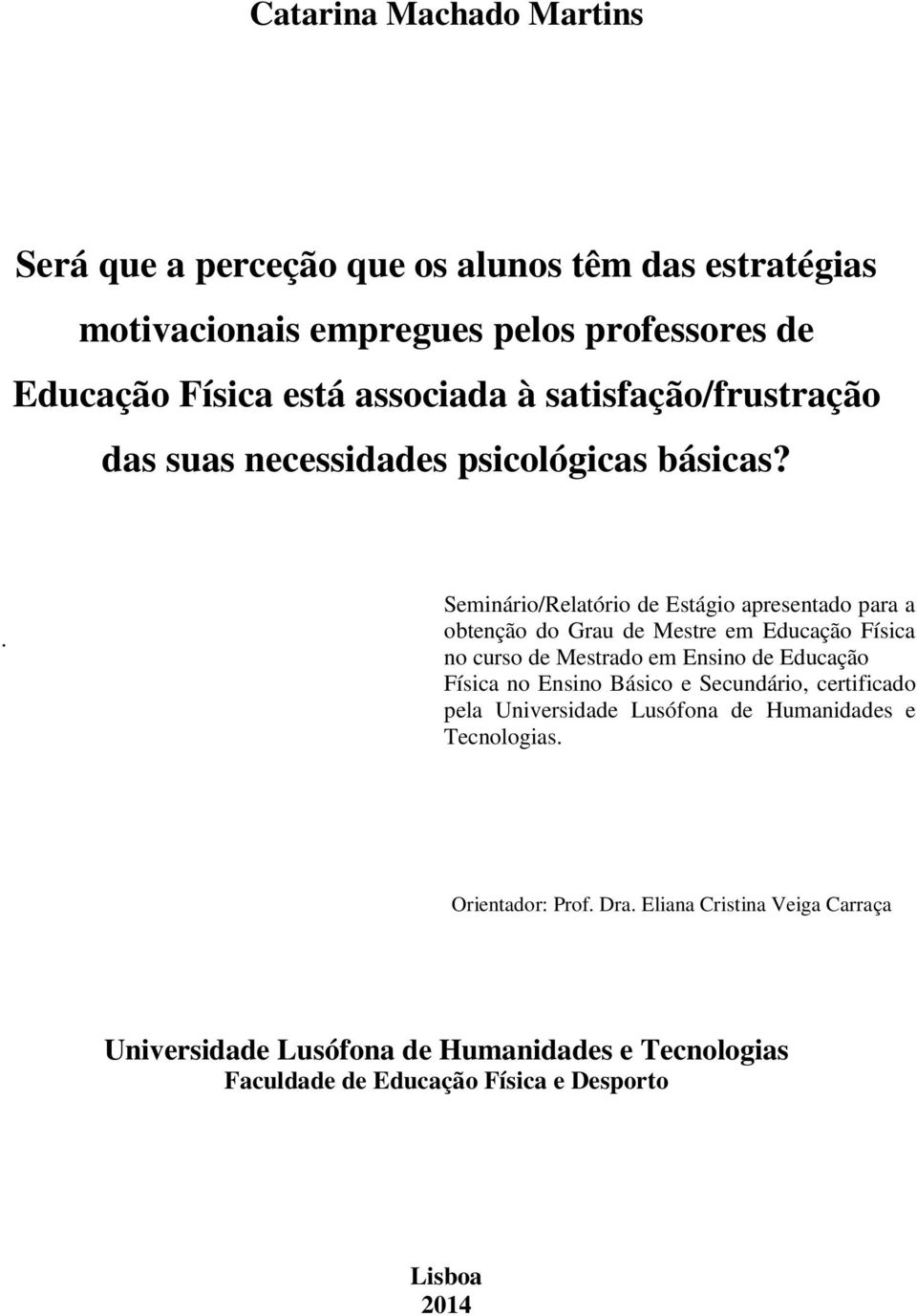 . Seminário/Relatório de Estágio apresentado para a obtenção do Grau de Mestre em Educação Física no curso de Mestrado em Ensino de Educação Física no