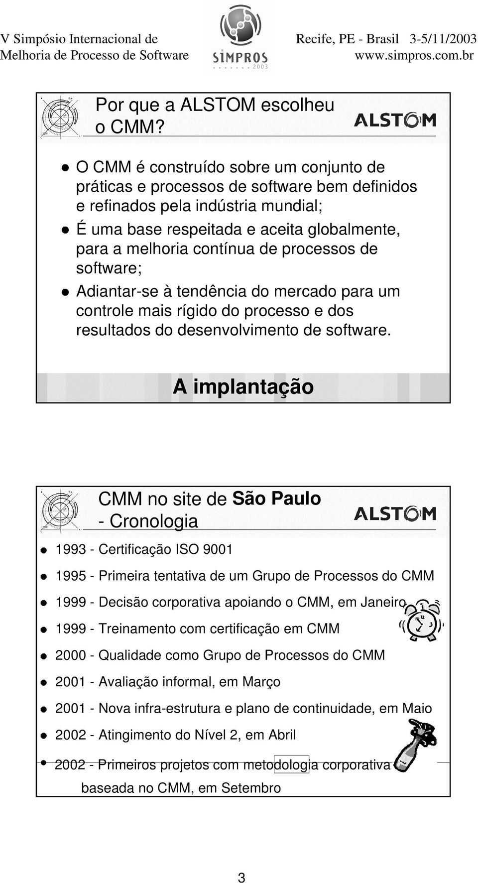 processos de software; Adiantar-se à tendência do mercado para um controle mais rígido do processo e dos resultados do desenvolvimento de software. A implantação out/2003 ALTOM Brasil Ltda. P.