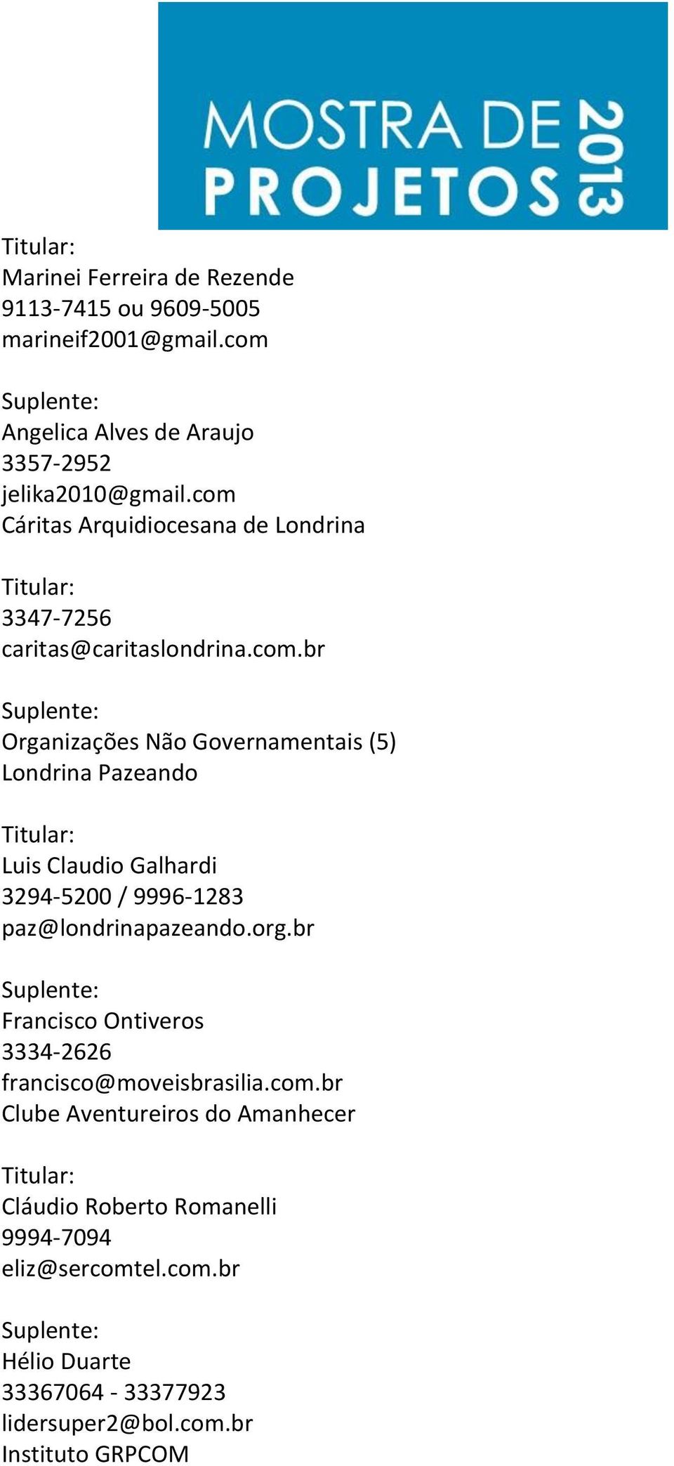 org.br Francisco Ontiveros 3334-2626 francisco@moveisbrasilia.com.