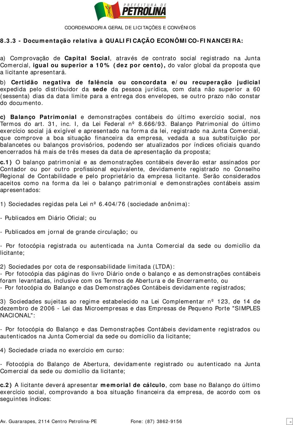 b) Certidão negativa de falência ou concordata e/ou recuperação judicial expedida pelo distribuidor da sede da pessoa jurídica, com data não superior a 60 (sessenta) dias da data limite para a