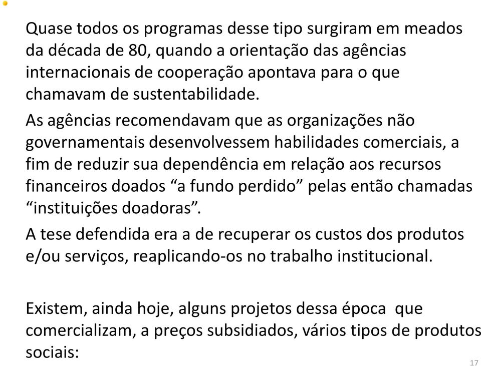 As agências recomendavam que as organizações não governamentais desenvolvessem habilidades comerciais, a fim de reduzir sua dependência em relação aos recursos