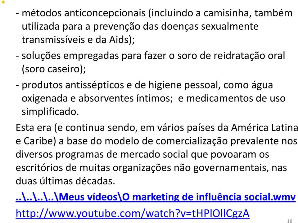 Esta era (e continua sendo, em vários países da América Latina e Caribe) a base do modelo de comercialização prevalente nos diversos programas de mercado social que povoaram