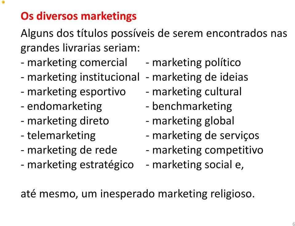 cultural - endomarketing - benchmarketing - marketing direto - marketing global - telemarketing - marketing de serviços