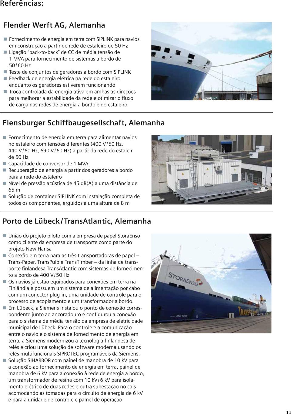 funcionando Troca controlada da energia ativa em ambas as direções para melhorar a estabilidade da rede e otimizar o fluxo de carga nas redes de energia a bordo e do estaleiro Flensburger