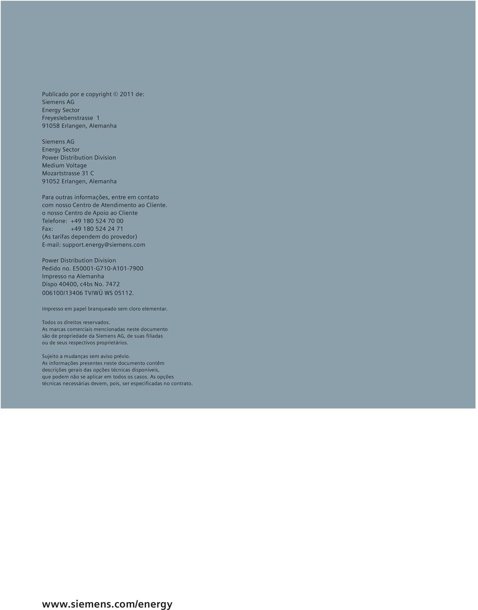 o nosso Centro de Apoio ao Cliente Telefone: +49 180 524 70 00 Fax: +49 180 524 24 71 (As tarifas dependem do provedor) E-mail: support.energy@siemens.com Power Distribution Division Pedido no.