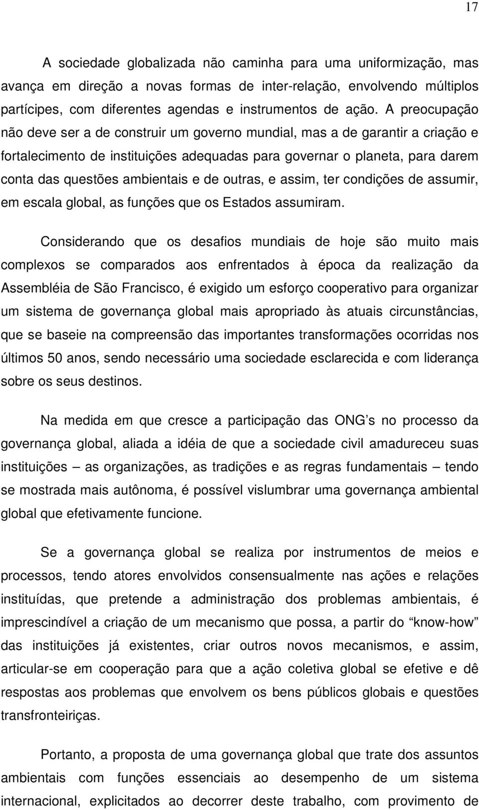 e de outras, e assim, ter condições de assumir, em escala global, as funções que os Estados assumiram.