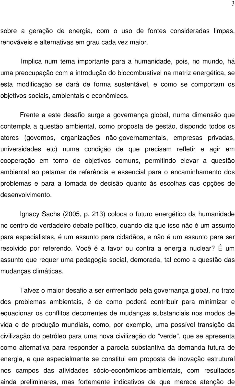 comportam os objetivos sociais, ambientais e econômicos.