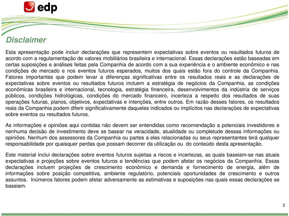 esperados, muitos dos quais estão fora do controle da Companhia.