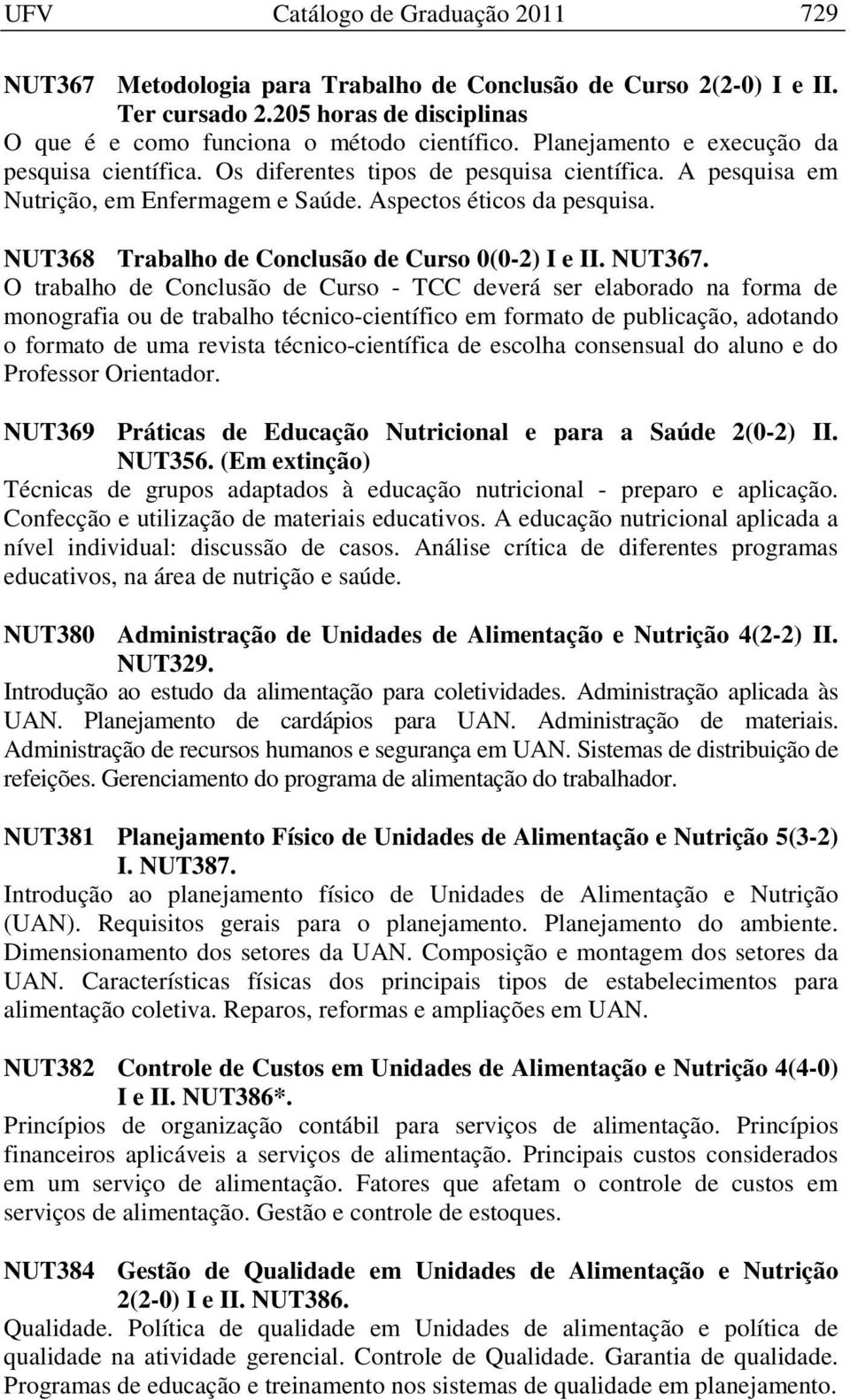 NUT368 Trabalho de Conclusão de Curso 0(0-2) I e II. NUT367.