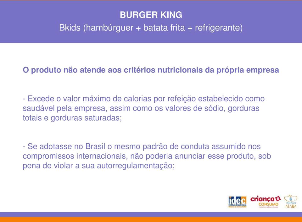 como os valores de sódio, gorduras totais e gorduras saturadas; - Se adotasse no Brasil o mesmo padrão de conduta