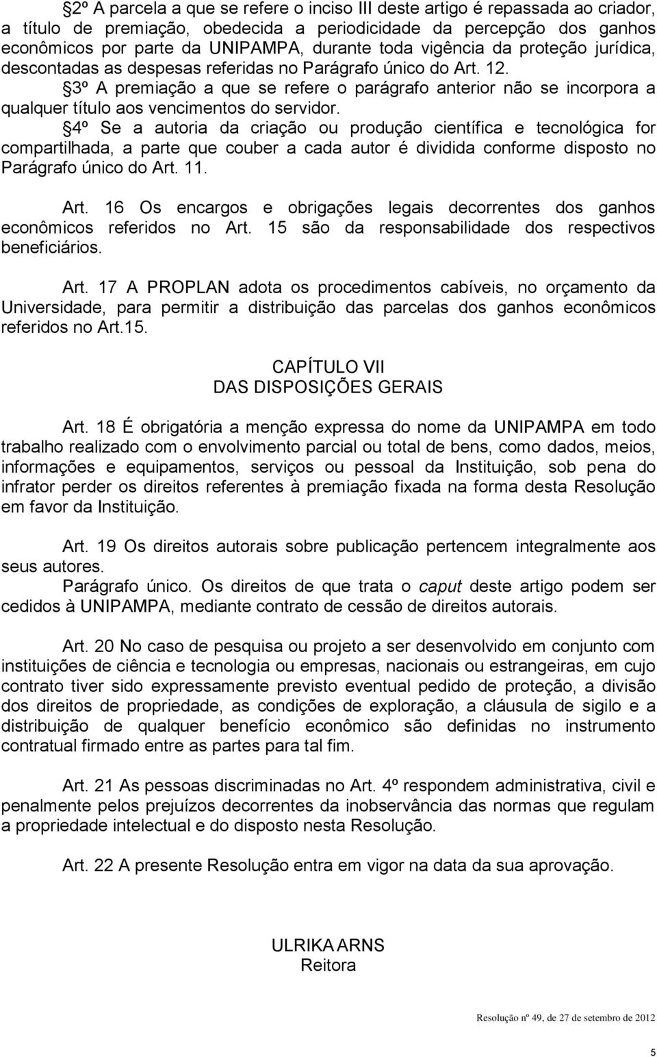 3º A premiação a que se refere o parágrafo anterior não se incorpora a qualquer título aos vencimentos do servidor.