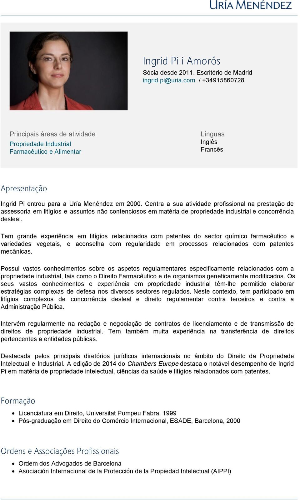 Centra a sua atividade profissional na prestação de assessoria em litígios e assuntos não contenciosos em matéria de propriedade industrial e concorrência desleal.