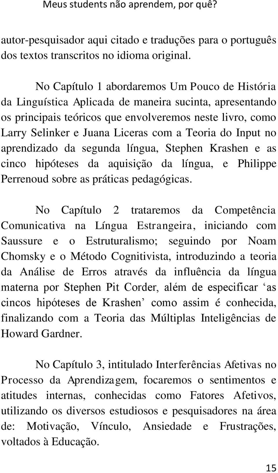 Teoria do Input no aprendizado da segunda língua, Stephen Krashen e as cinco hipóteses da aquisição da língua, e Philippe Perrenoud sobre as práticas pedagógicas.