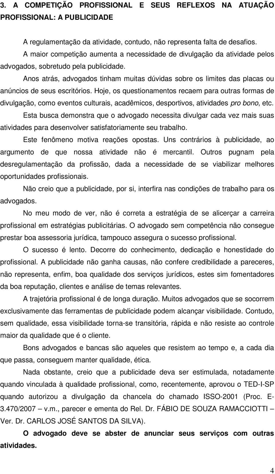 Anos atrás, advogados tinham muitas dúvidas sobre os limites das placas ou anúncios de seus escritórios.