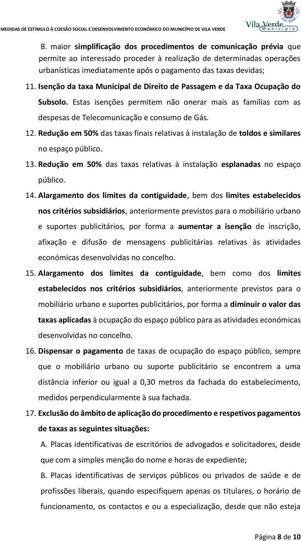 12. Redução em 50% das taxas finais relativas à instalação de toldos e similares no espaço público. 13. Redução em 50% das taxas relativas à instalação esplanadas no espaço público. 14.