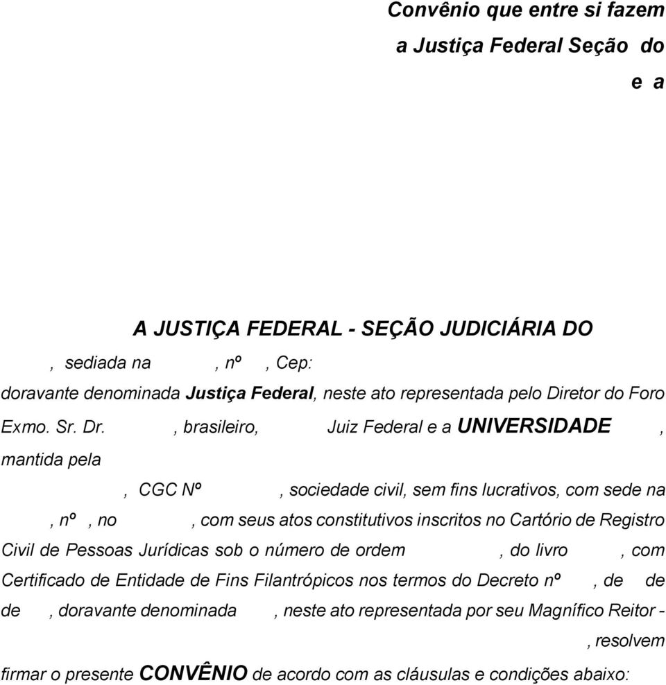 , brasileiro, Juiz Federal e a UNIVERSIDADE, mantida pela, CGC Nº, sociedade civil, sem fins lucrativos, com sede na, nº, no, com seus atos constitutivos inscritos no Cartório